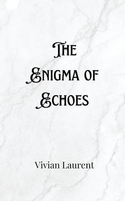 The Enigma of Echoes by Everly, Nash