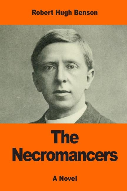The Necromancers by Benson, Robert Hugh
