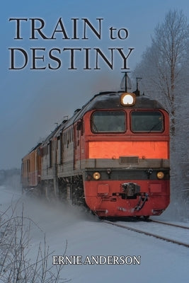 Train to Destiny by Anderson, Ernie