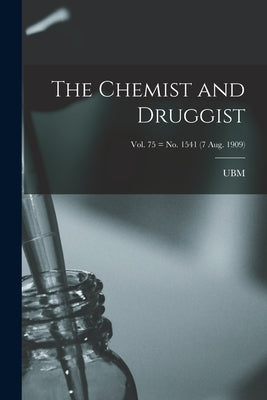 The Chemist and Druggist [electronic Resource]; Vol. 75 = no. 1541 (7 Aug. 1909) by Ubm