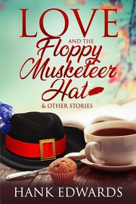 Love and the Floppy Musketeer Hat by Edwards, Hank