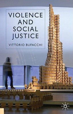 Violence and Social Justice by Bufacchi, V.