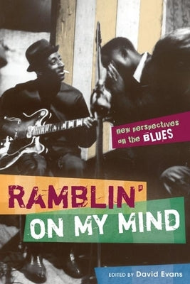 Ramblin' on My Mind: New Perspectives on the Blues by Evans, David