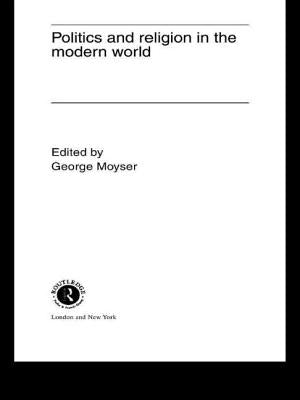 Politics and Religion in the Modern World by Moyser, George
