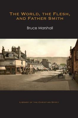 The World, the Flesh, and Father Smith by Marshall, Bruce