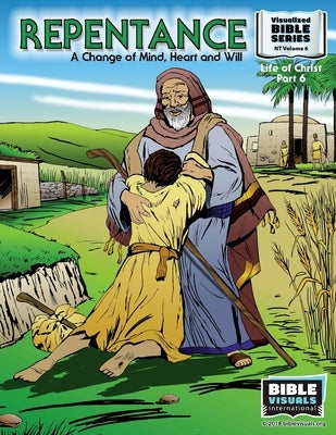 Repentance: A Changed Mind, Heart and Will: New Testament Volume 6: Life of Christ Part 6 by Greiner, Ruth B.