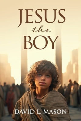 Jesus the Boy by Mason, David L.