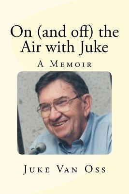 On (and off) the Air with Juke: A Memoir by Van Oss, Juke