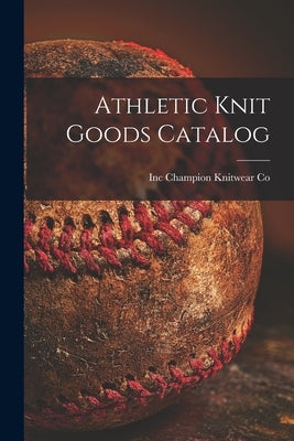Athletic Knit Goods Catalog by Champion Knitwear Co, Inc