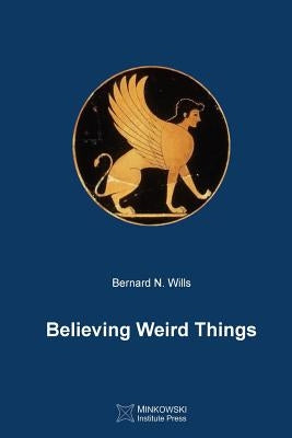 Believing Weird Things by Wills, Bernard N.