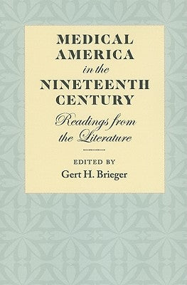 Medical America in the Nineteenth Century: Readings from the Literature by Brieger, Gert H.