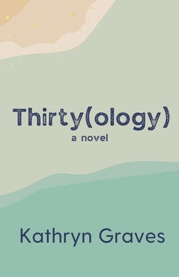 Thirty(ology) by Graves, Kathryn