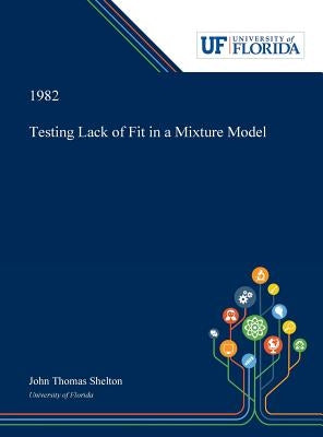 Testing Lack of Fit in a Mixture Model by Shelton, John