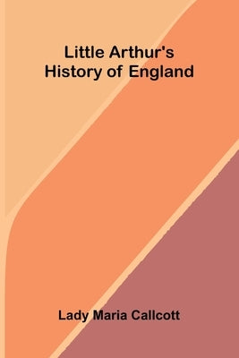 Little Arthur's history of England by Maria Callcott, Lady