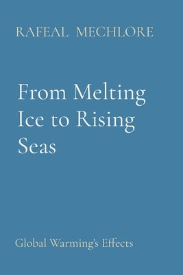From Melting Ice to Rising Seas: Global Warming's Effects by Mechlore, Rafeal