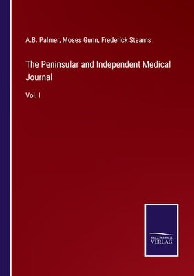 The Peninsular and Independent Medical Journal: Vol. I by Palmer, A. B.