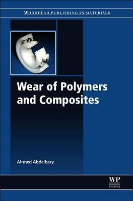 Wear of Polymers and Composites by Abdelbary, Ahmed