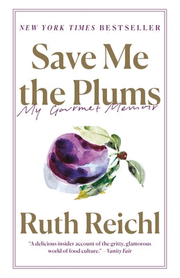 Save Me the Plums: My Gourmet Memoir by Reichl, Ruth