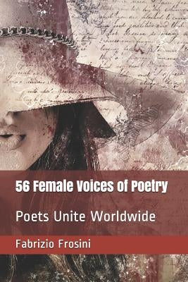56 Female Voices of Poetry: Poets Unite Worldwide by Frosini, Fabrizio