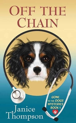 Off the Chain: Gone to the Dogs Mysteries by Thompson, Janice