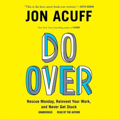 Do Over: Rescue Monday, Reinvent Your Work, and Never Get Stuck by Acuff, Jon