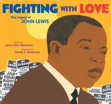 Fighting with Love: The Legacy of John Lewis by Cline-Ransome, Lesa