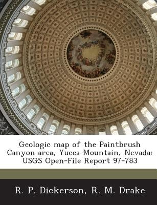 Geologic Map of the Paintbrush Canyon Area, Yucca Mountain, Nevada: Usgs Open-File Report 97-783 by Dickerson, R. P.