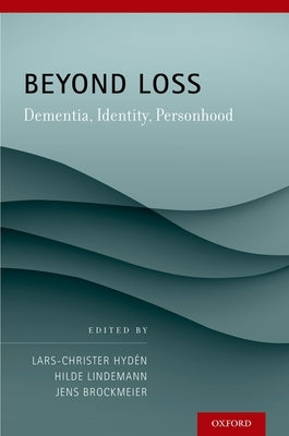 Beyond Loss: Dementia, Identity, Personhood by Hydén, Lars C.