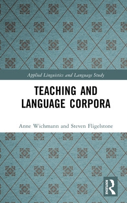 Teaching and Language Corpora by Wichmann, Anne