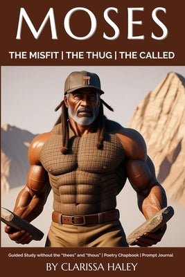 Moses: The Misfit The Thug The Called by Haley, Clarissa