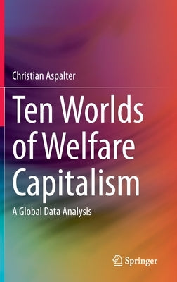 Ten Worlds of Welfare Capitalism: A Global Data Analysis by Aspalter, Christian