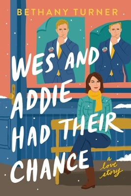 Wes and Addie Had Their Chance: A Love Story by Turner, Bethany
