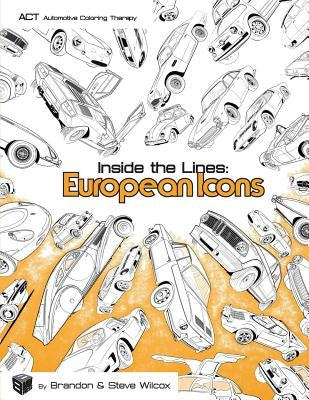 Inside the Lines: European Icons: Adult Automotive Coloring Therapy by Wilcox, Brandon