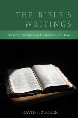 The Bible's Writings: An Introduction for Christians and Jews by Zucker, David J.