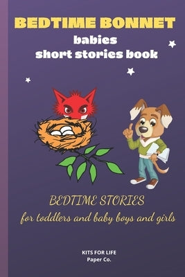 BEDTIME BONNET babies short stories book: BEDTIME STORIES FOR TODDLERS and baby boys and girls by Kits for Life