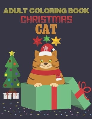 Adult Coloring Book Christmas Cat: coloring book perfect gift idea for Christmas cat lover men, women, girls, boys, family and friends. by House, Sadiya Publishing