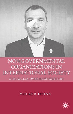 Nongovernmental Organizations in International Society: Struggles Over Recognition by Heins, V.