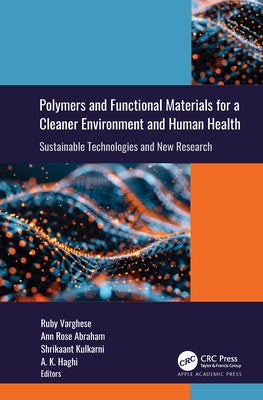 Polymers and Functional Materials for a Cleaner Environment and Human Health: Sustainable Technologies and New Research by Varghese, Ruby