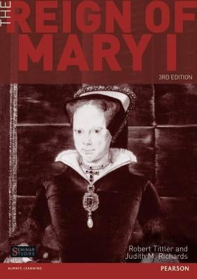 The Reign of Mary I by Tittler, Robert