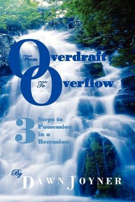From Overdraft to Overflow: 3 Steps to Possession in a Recession by Joyner, Dawn