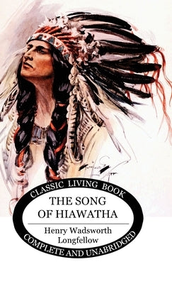 The Song of Hiawatha by Longfellow, Henry Wadsworth