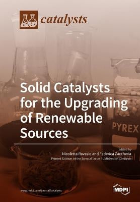 Solid Catalysts for the Upgrading of Renewable Sources by Ravasio, Nicoletta