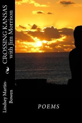 Crossing Kansas with Jim Morrison: Poems by Martin-Bowen, Lindsey