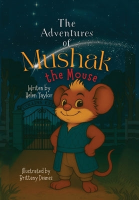 The Adventures of Mushak the Mouse: The Origin Story by Taylor, Helen