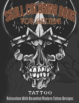 Skull coloring book for adults: Tattoo Relaxation with Beautiful Modern Tattoo Designs by Tung, Sunisa