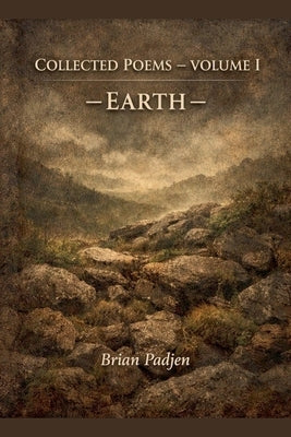 Collected Poems: Volume I by Padjen, Brian
