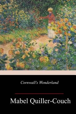 Cornwall's Wonderland by Quiller-Couch, Mabel