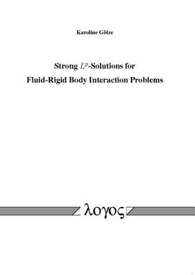 Strong Lp-Solutions for Fluid-Rigid Body Interaction Problems by Gotze, Karoline