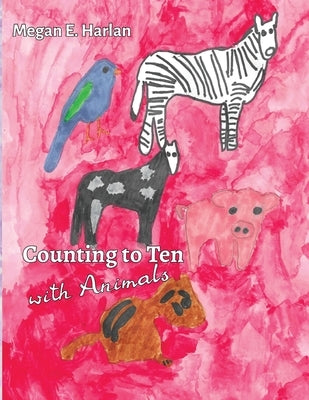 Counting to Ten With Animals by Harlan, Megan E.