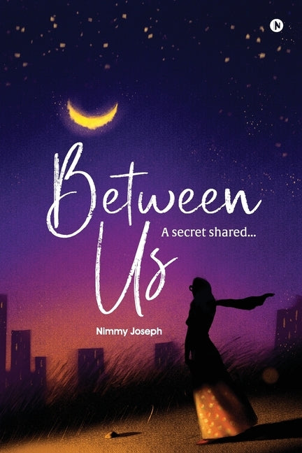Between Us: A secret shared... by Nimmy Joseph